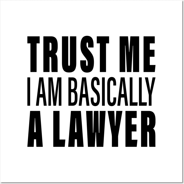 Trust Me I Am Basically A Lawyer Wall Art by HeyListen